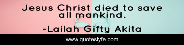 Jesus Christ died to save all mankind.