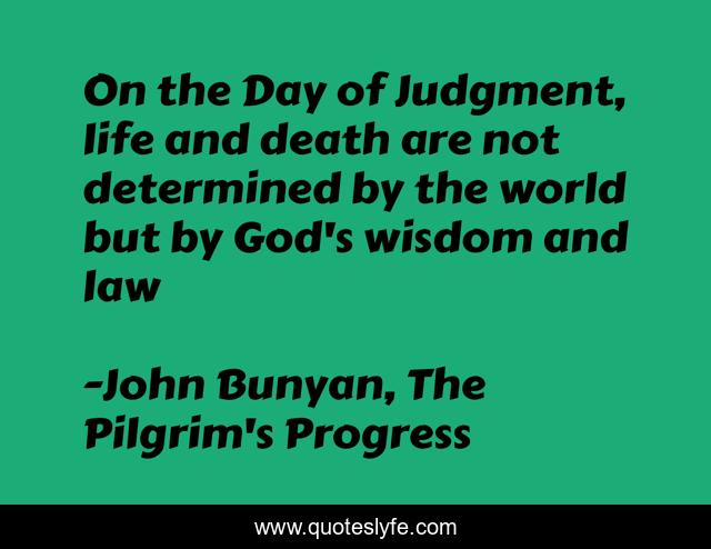 On the Day of Judgment, life and death are not determined by the world but by God's wisdom and law