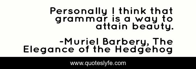 Personally I think that grammar is a way to attain beauty.