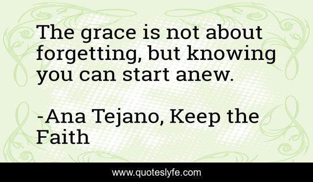The grace is not about forgetting, but knowing you can start anew.