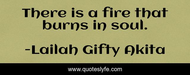 There is a fire that burns in soul.