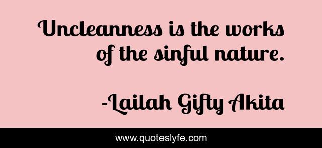 Uncleanness is the works of the sinful nature.