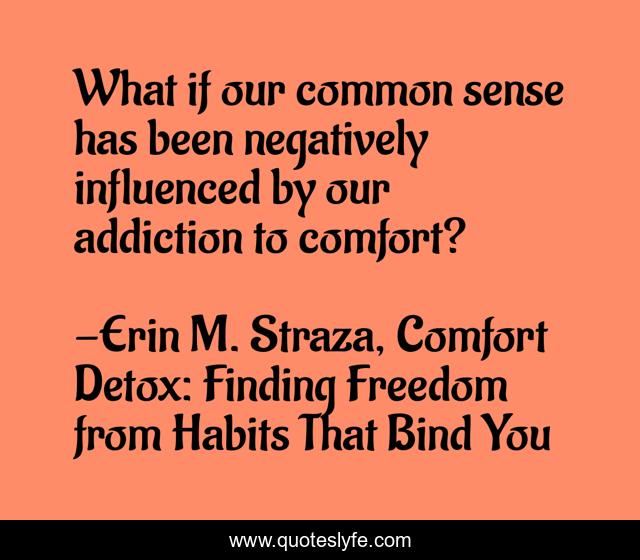 What if our common sense has been negatively influenced by our addiction to comfort?