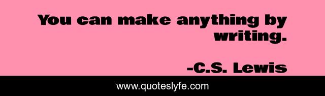 You can make anything by writing.