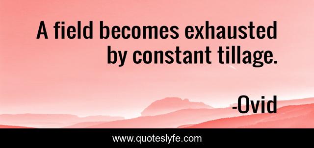 A field becomes exhausted by constant tillage.
