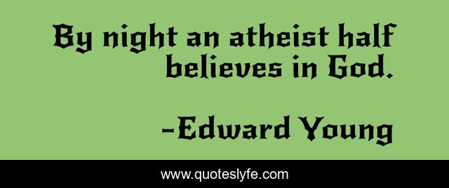 By night an atheist half believes in God.