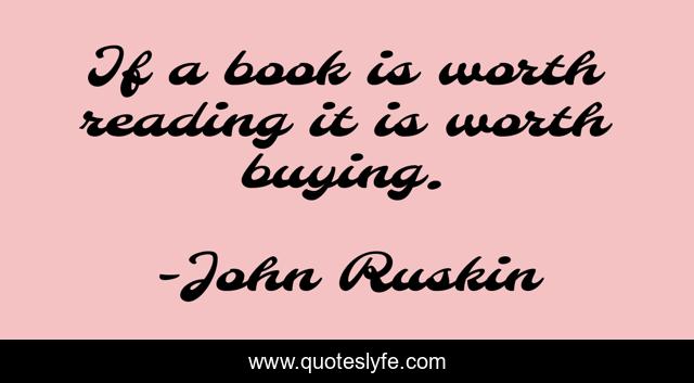 If a book is worth reading it is worth buying.