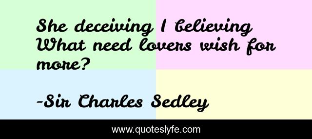 She deceiving I believing What need lovers wish for more?