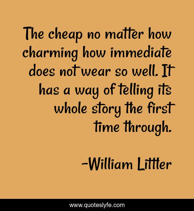 The cheap no matter how charming how immediate does not wear so well. It has a way of telling its whole story the first time through.