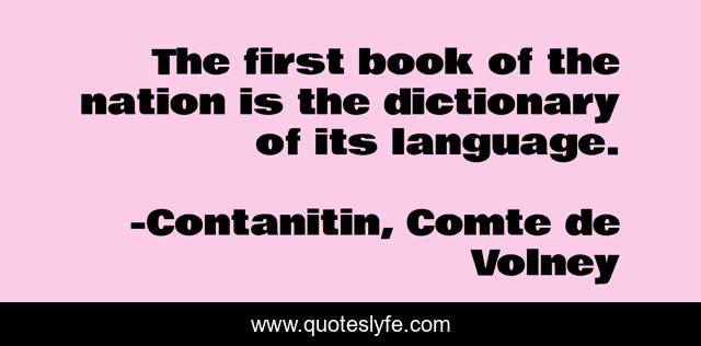 The first book of the nation is the dictionary of its language.