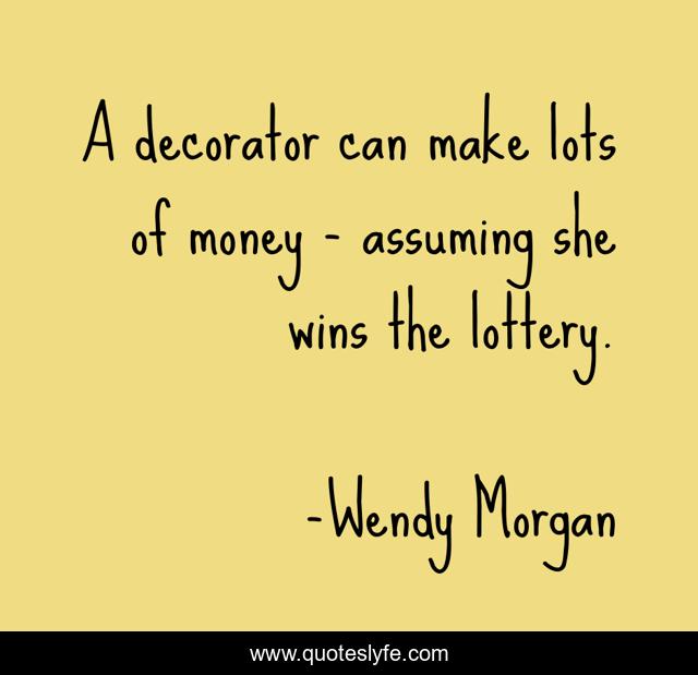 A decorator can make lots of money - assuming she wins the lottery.