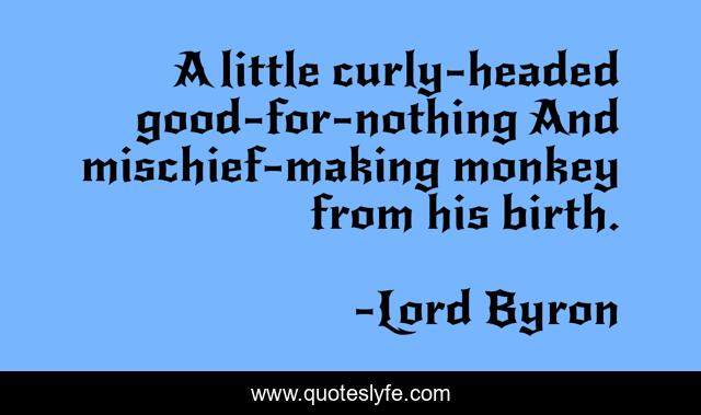 A little curly-headed good-for-nothing And mischief-making monkey from his birth.