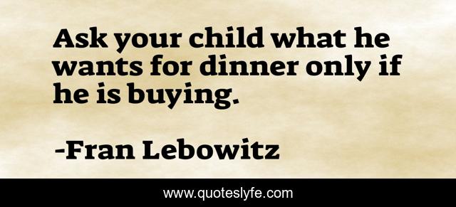 Ask your child what he wants for dinner only if he is buying.
