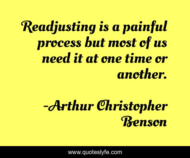 Readjusting is a painful process but most of us need it at one time or another.