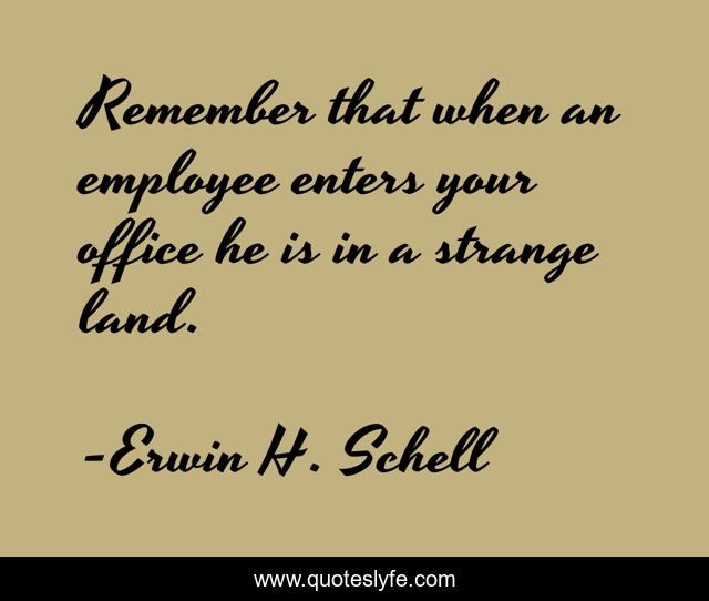 Remember that when an employee enters your office he is in a strange land.