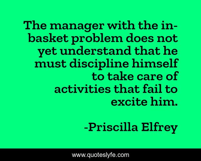 The manager with the in-basket problem does not yet understand that he must discipline himself to take care of activities that fail to excite him.