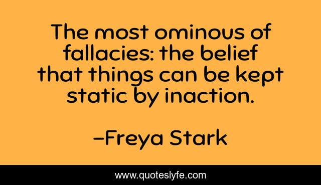 The most ominous of fallacies: the belief that things can be kept static by inaction.