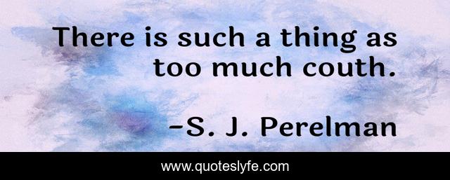 There is such a thing as too much couth.
