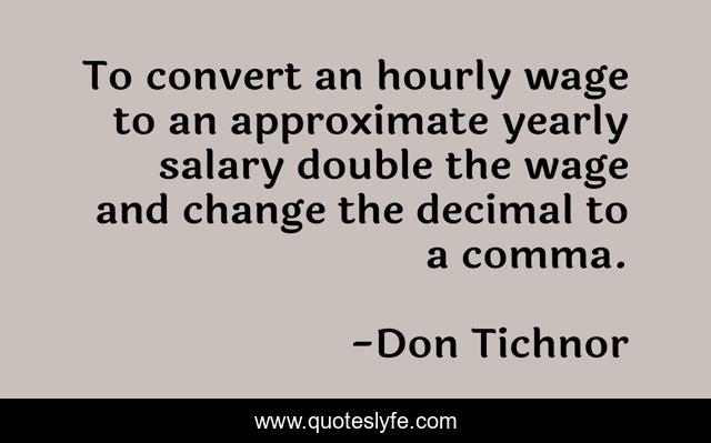 To convert an hourly wage to an approximate yearly salary double the wage and change the decimal to a comma.