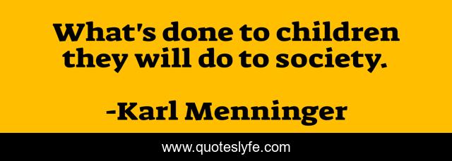 What's done to children they will do to society.