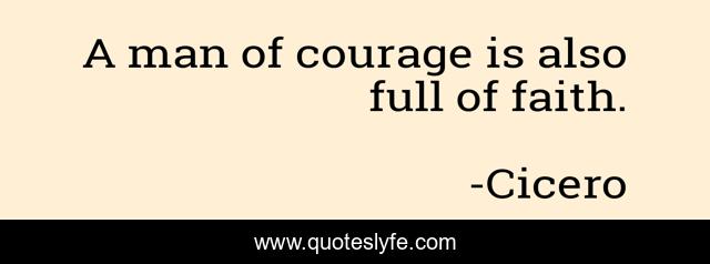A man of courage is also full of faith.
