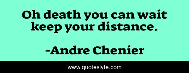 Oh death you can wait keep your distance.