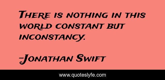 There is nothing in this world constant but inconstancy.