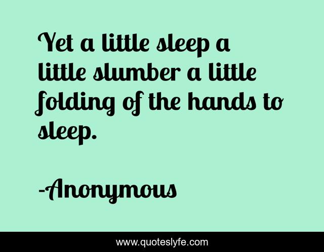 Yet a little sleep a little slumber a little folding of the hands to sleep.