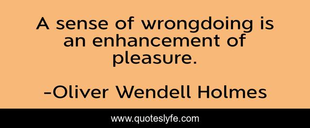 A sense of wrongdoing is an enhancement of pleasure.