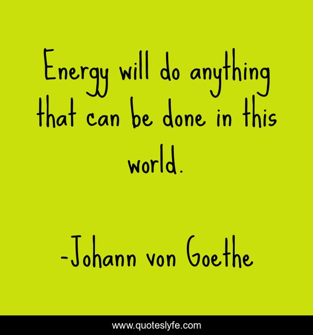 Energy will do anything that can be done in this world.