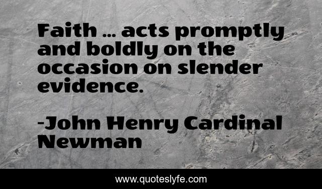 Faith ... acts promptly and boldly on the occasion on slender evidence.