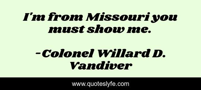 I'm from Missouri you must show me.
