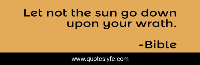 Let not the sun go down upon your wrath.