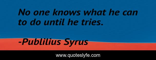 No one knows what he can to do until he tries.