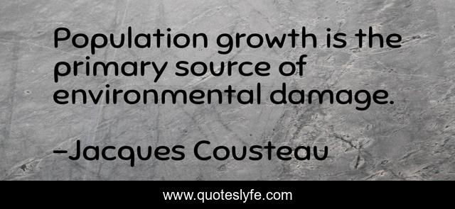 Population growth is the primary source of environmental damage.