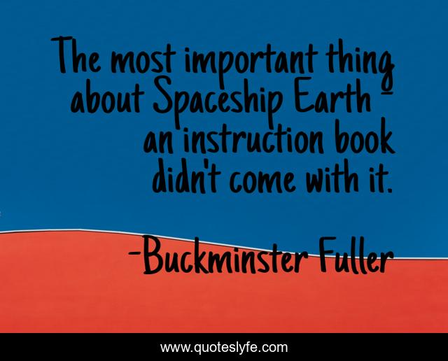 The most important thing about Spaceship Earth - an instruction book didn't come with it.