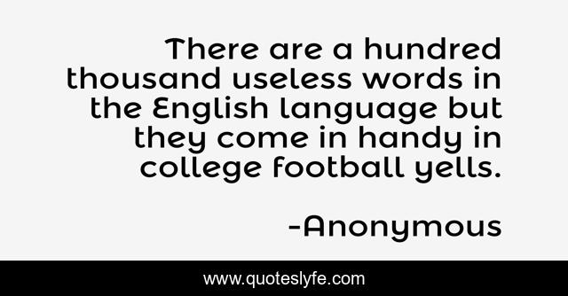 There are a hundred thousand useless words in the English language but they come in handy in college football yells.