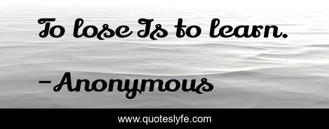 To lose Is to learn.
