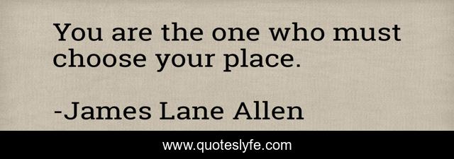 You are the one who must choose your place.