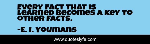 Every fact that is learned becomes a key to other facts.