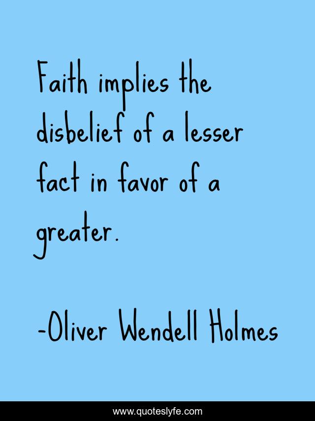 Faith implies the disbelief of a lesser fact in favor of a greater.