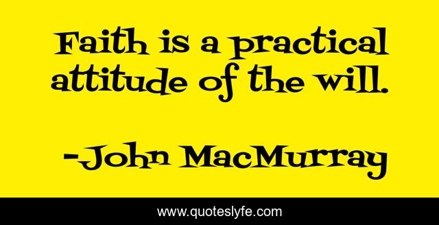 Faith is a practical attitude of the will.