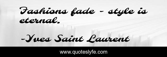 Fashions fade - style is eternal.