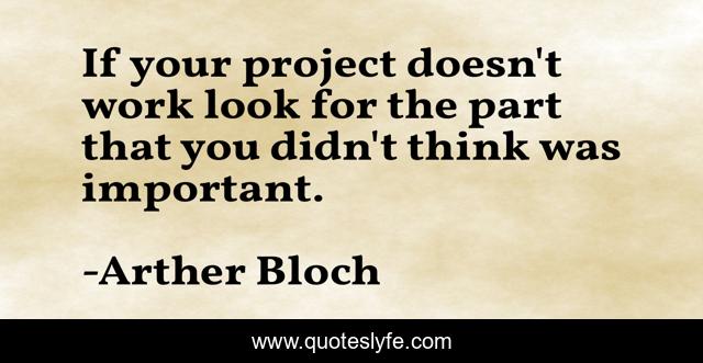 If your project doesn't work look for the part that you didn't think was important.