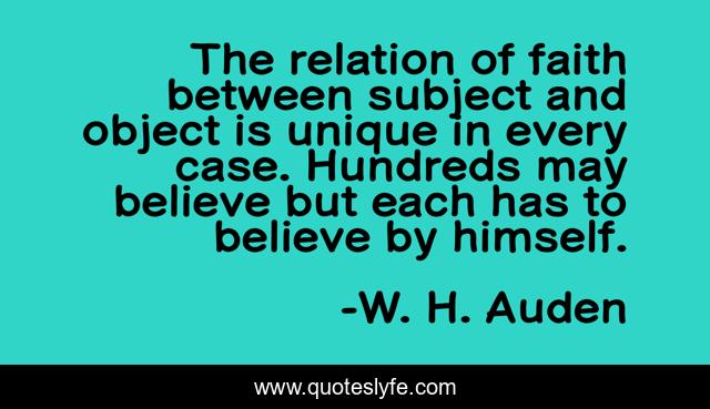 The relation of faith between subject and object is unique in every case. Hundreds may believe but each has to believe by himself.