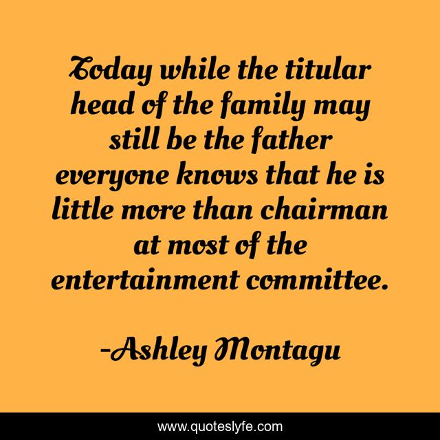 Today while the titular head of the family may still be the father everyone knows that he is little more than chairman at most of the entertainment committee.