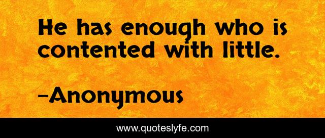 He has enough who is contented with little.