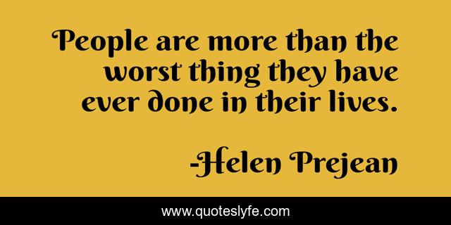 People are more than the worst thing they have ever done in their lives.