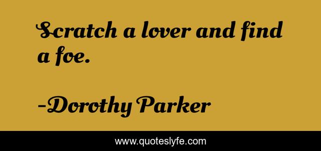 Scratch a lover and find a foe.