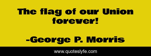 The flag of our Union forever!